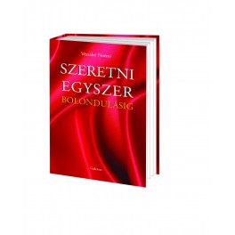 Szeretni egyszer bolondulásig Szeretni egyszer bolondulásig